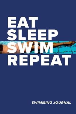 Book cover for Eat Sleep Swim Repeat Swimming Journal