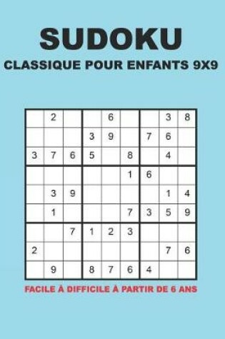 Cover of Sudoku Classique Pour Enfants 9x9 - Facile à difficile à partir de 6 ans