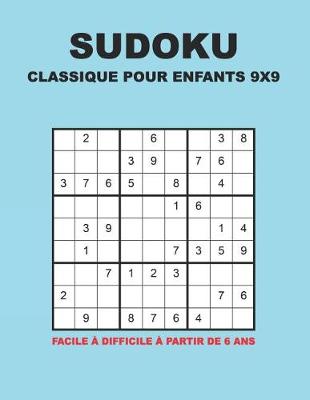 Book cover for Sudoku Classique Pour Enfants 9x9 - Facile à difficile à partir de 6 ans