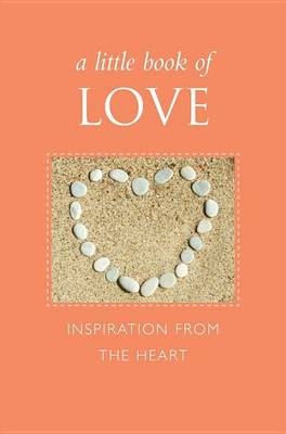 Book cover for Little Book of Love, A: Inspiration from the Heart