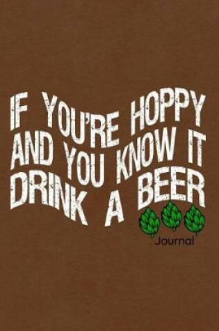 Cover of If Your Hoppy and You Know It Drink a Beer Journal