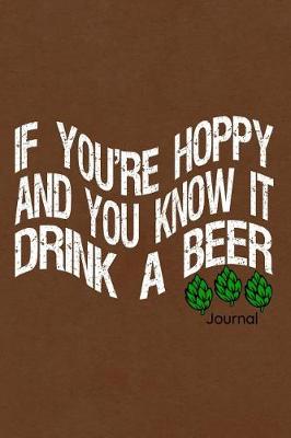 Book cover for If Your Hoppy and You Know It Drink a Beer Journal