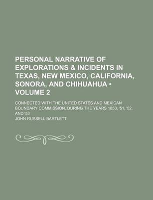 Book cover for Personal Narrative of Explorations & Incidents in Texas, New Mexico, California, Sonora, and Chihuahua (Volume 2); Connected with the United States and Mexican Boundary Commission, During the Years 1850, '51, '52, and '53