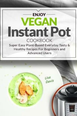 Cover of Enjoy Vegan Instant Pot Cookbook