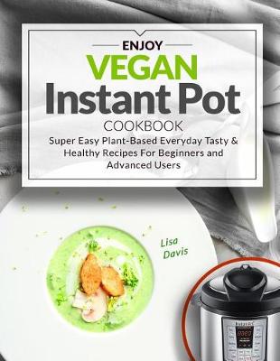 Book cover for Enjoy Vegan Instant Pot Cookbook