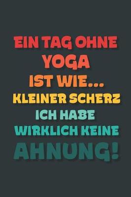 Book cover for Ein Tag ohne Yoga ist wie...