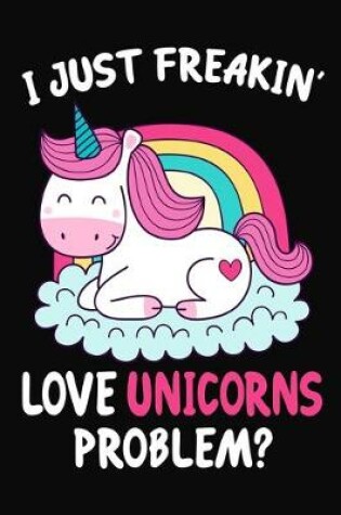 Cover of I Just Freakin' Love Unicorns Problem?