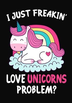 Book cover for I Just Freakin' Love Unicorns Problem?