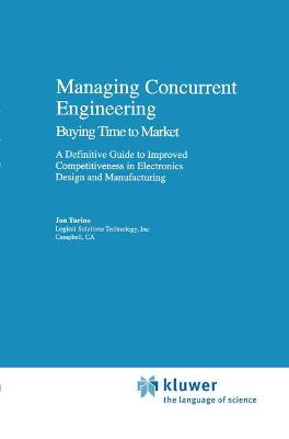 Book cover for Managing Concurrent Engineering: Buying Time to Market : A Definitive Guide to Improved Competitiveness in Electronics Design and Manufacturing