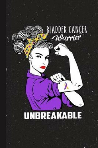 Cover of Bladder Cancer Warrior Unbreakable