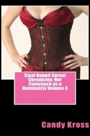 Cover of Steel Boned Corset Chronicles: Her Comeback as a Dominatrix Volume 3