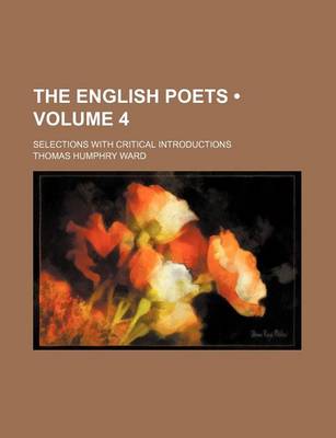 Book cover for The English Poets (Volume 4); Selections with Critical Introductions