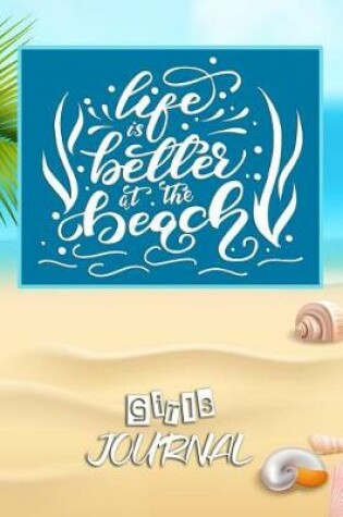 Cover of Life Is Better at the Beach Girls Journal