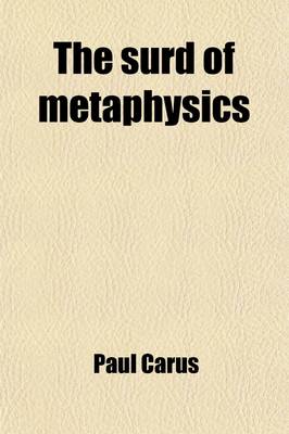 Book cover for The Surd of Metaphysics; An Inquiry Into the Question Are There Things-In-Themselves?