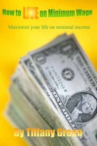 Cover of How to Live On Minimum Wage: Maximize Your Life on Minimal Income