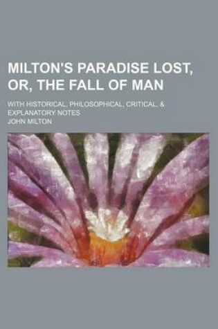 Cover of Milton's Paradise Lost, Or, the Fall of Man; With Historical, Philosophical, Critical, & Explanatory Notes