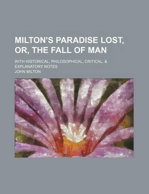 Book cover for Milton's Paradise Lost, Or, the Fall of Man; With Historical, Philosophical, Critical, & Explanatory Notes