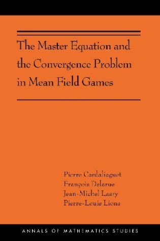 Cover of The Master Equation and the Convergence Problem in Mean Field Games