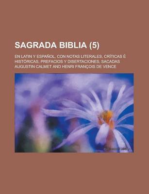 Book cover for Sagrada Biblia; En Latin y Espanol, Con Notas Literales, Criticas E Historicas, Prefacios y Disertaciones, Sacadas (5 )