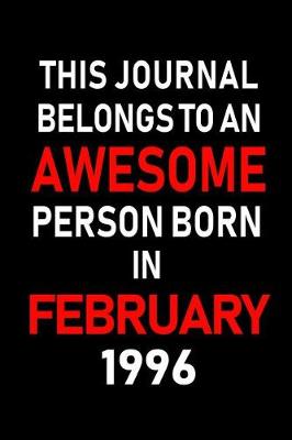 Book cover for This Journal Belongs to an Awesome Person Born in February 1996