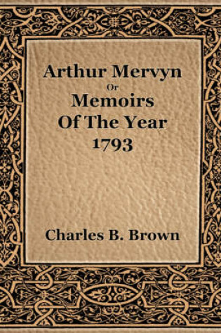 Cover of Arthur Mervyn or Memories of the Year 1793 (1889)