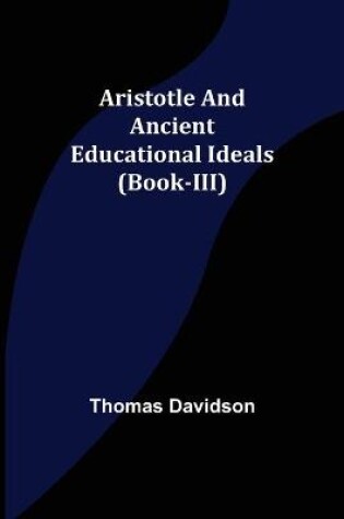 Cover of Aristotle and Ancient Educational Ideals (Book-III)