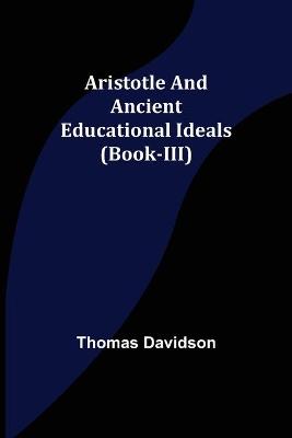 Book cover for Aristotle and Ancient Educational Ideals (Book-III)