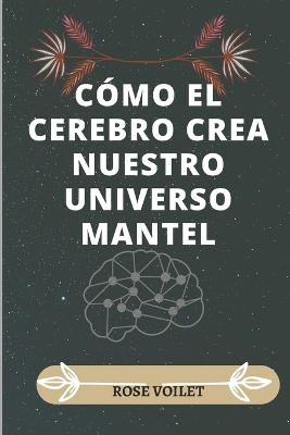 Book cover for Cómo El Cerebro Crea Nuestro Universo Mentál