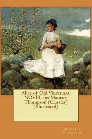 Cover of Alice of Old Vincennes. NOVEL by