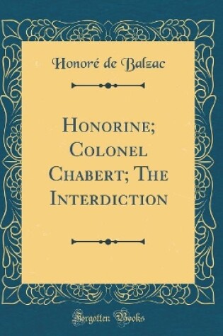 Cover of Honorine; Colonel Chabert; The Interdiction (Classic Reprint)