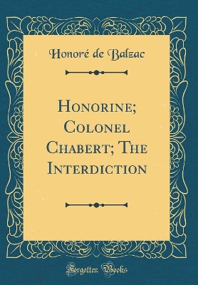 Book cover for Honorine; Colonel Chabert; The Interdiction (Classic Reprint)