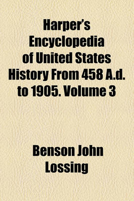 Book cover for Harper's Encyclopedia of United States History from 458 A.D. to 1905. Volume 3