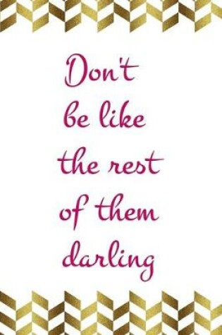 Cover of Don't Be Like The Rest Of Them Darling