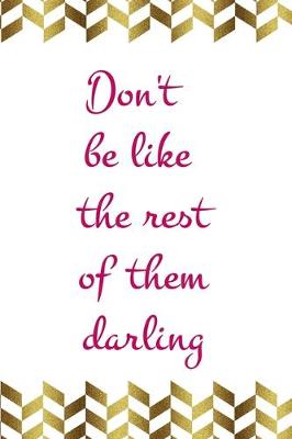 Book cover for Don't Be Like The Rest Of Them Darling