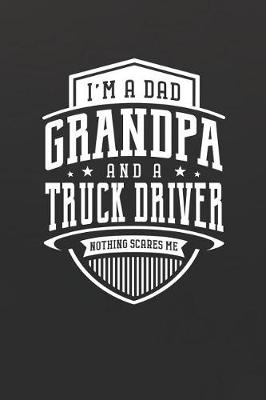 Book cover for I'm A Dad Grandpa & A Truck Driver Nothing Scares Me