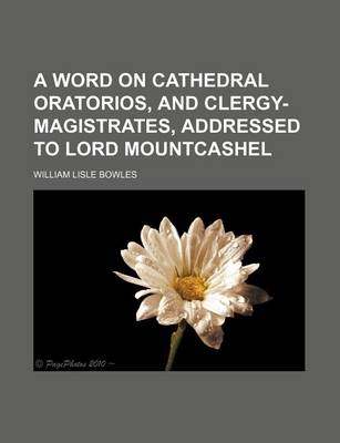 Book cover for A Word on Cathedral Oratorios, and Clergy-Magistrates, Addressed to Lord Mountcashel