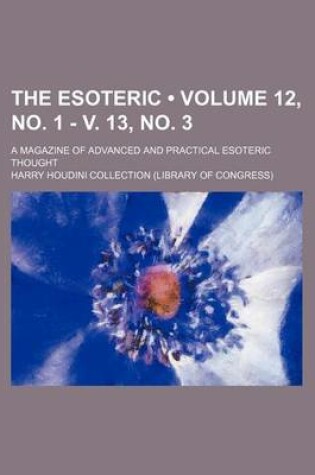 Cover of The Esoteric (Volume 12, No. 1 - V. 13, No. 3); A Magazine of Advanced and Practical Esoteric Thought