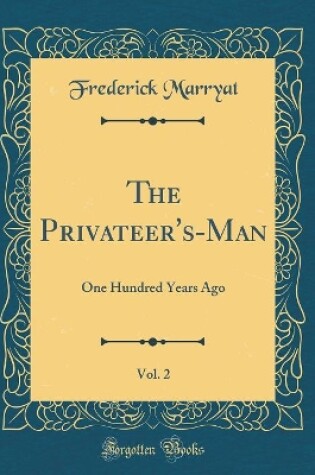 Cover of The Privateer's-Man, Vol. 2: One Hundred Years Ago (Classic Reprint)