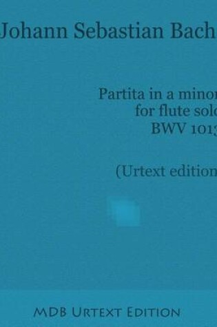 Cover of Partita in a minor for flute solo BWV 1013 (Urtext edition)