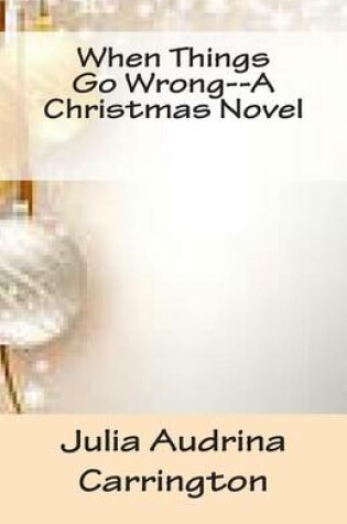 Cover of When Things Go Wrong--A Christmas Novel