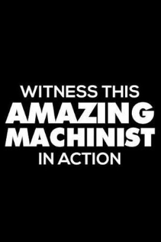 Cover of Witness This Amazing Machinist in Action