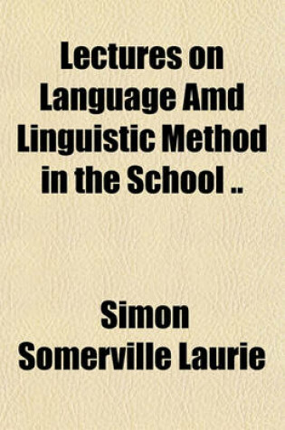 Cover of Lectures on Language AMD Linguistic Method in the School ..