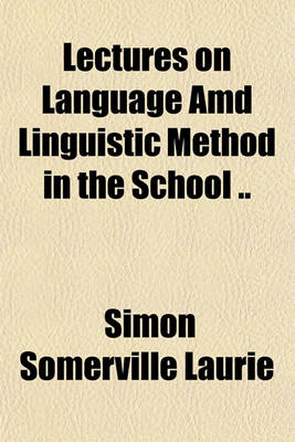 Book cover for Lectures on Language AMD Linguistic Method in the School ..