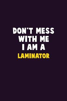 Book cover for Don't Mess With Me, I Am A Laminator