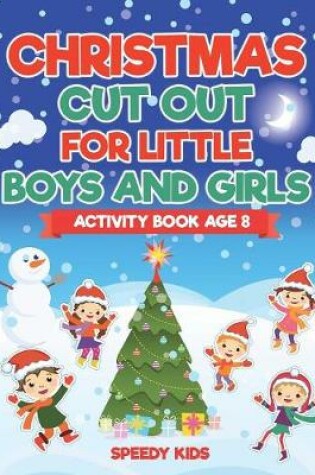 Cover of Christmas Cut Out for Little Boys and Girls - Activity Book Age 8