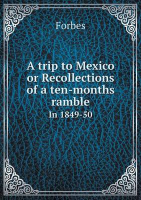 Book cover for A trip to Mexico or Recollections of a ten-months ramble In 1849-50