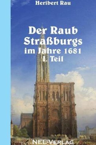Cover of Der Raub Strassburgs Im Jahre 1681, I. Teil