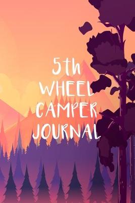 Book cover for 5th Wheel Camper Journal