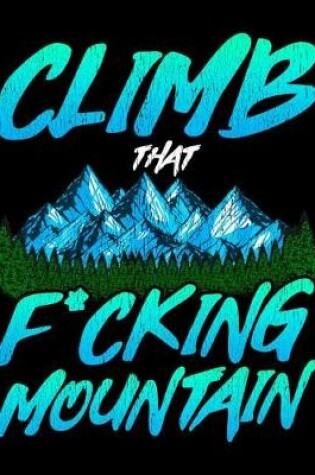 Cover of Climb That F*cking Mountain