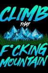 Book cover for Climb That F*cking Mountain